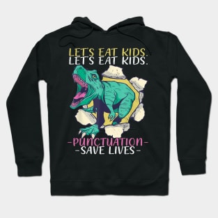 Lets eat Kids Punctuation Save Lives Dino Teacher Grammer Hoodie